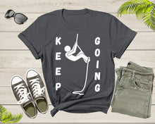 Load image into Gallery viewer, Cool Keep Going Motivational Quote Meme Climbing Climber T-Shirt Motivation Quote Gift T Shirt for Men Women Kids Boys Girls Climber Tshirt