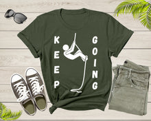 Load image into Gallery viewer, Cool Keep Going Motivational Quote Meme Climbing Climber T-Shirt Motivation Quote Gift T Shirt for Men Women Kids Boys Girls Climber Tshirt