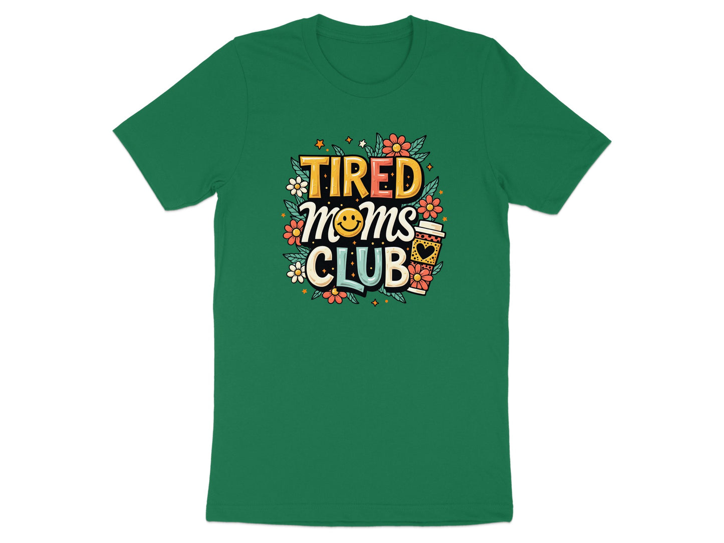 Green t-shirt with "Tired Moms Club" in colorful letters and a smiling coffee cup.