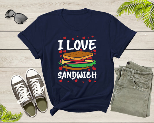 I Love Sandwich Gift for Foodies Sandwich Lovers Men Women Tshirt Sandwich Gift for Men Food Gift for Boys Sandwich Food Gift Idea Shirt