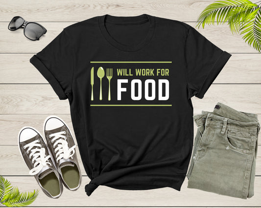 I Will Work for Food Funny Food Lover Sarcastic Hungry T-Shirt Foodie Food Lover Gift T Shirt for Men Women Kids Boys Girls Teens Tshirt